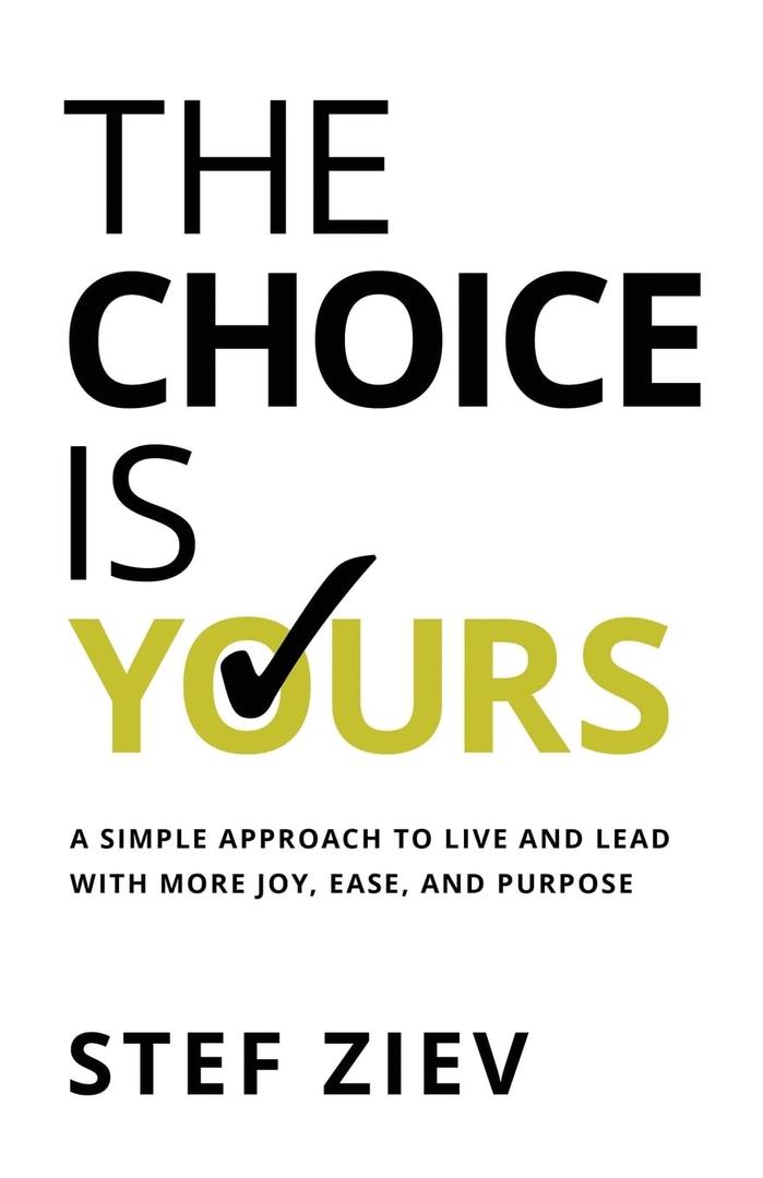 2 x The Choice Is Yours: A Simple Approach to Live and Lead With More Joy, Ease, and Purpose
