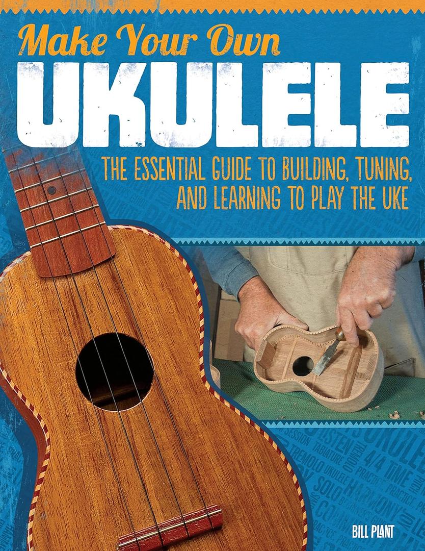 Make Your Own Ukulele: The Essential Guide to Building, Tuning, and Learning to Play the Uke (Fox Chapel Publishing) Easy Steps and Detailed Plans, plus Advice on Design, Acoustics, & Wood Selection