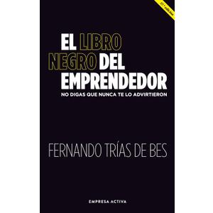 El libro negro del emprendedor: No digas que nunca te lo advirtieron (Spanish Edition)