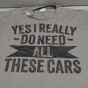Yes I Really Do Need All These Cars Funny Garage Mechanic T-Shirt 2XL