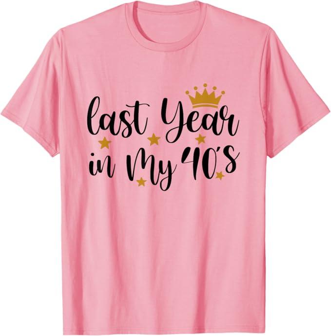 Last Year In My 40s Birthday Happy 49th Birthday Party T-Shirt S
