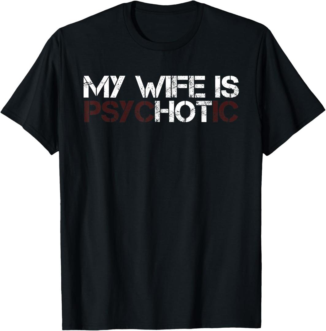 My Wife is Psychotic Funny Sarcasm Design T-Shirt, Large