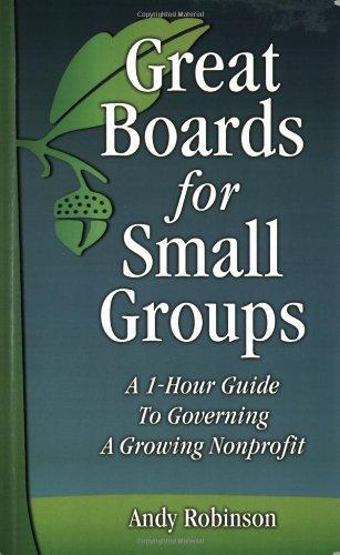 Great Boards for Small Groups: A 1-Hour Guide to Governing a Growing Nonprofit