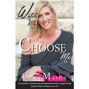 Watch Me Choose Me: A true journey of self-discovery and transformation after a struggle through domestic abuse to finding my own JOY