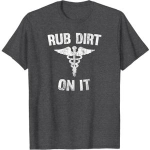 Rub Dirt On It Funny Medical T-Shirt T-Shirt (Small)