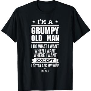 I'm A Grumpy Old Man I DO What I Want T-Shirt T-Shirt, Size S 