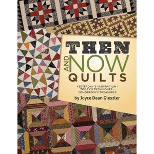 Then and Now Quilts: Yesterday's Inspiration Today's Techniques Tomorrow's Treasures