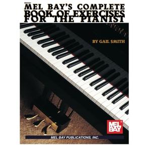 Mel Bay's Complete Book of Exercises for the Pianist