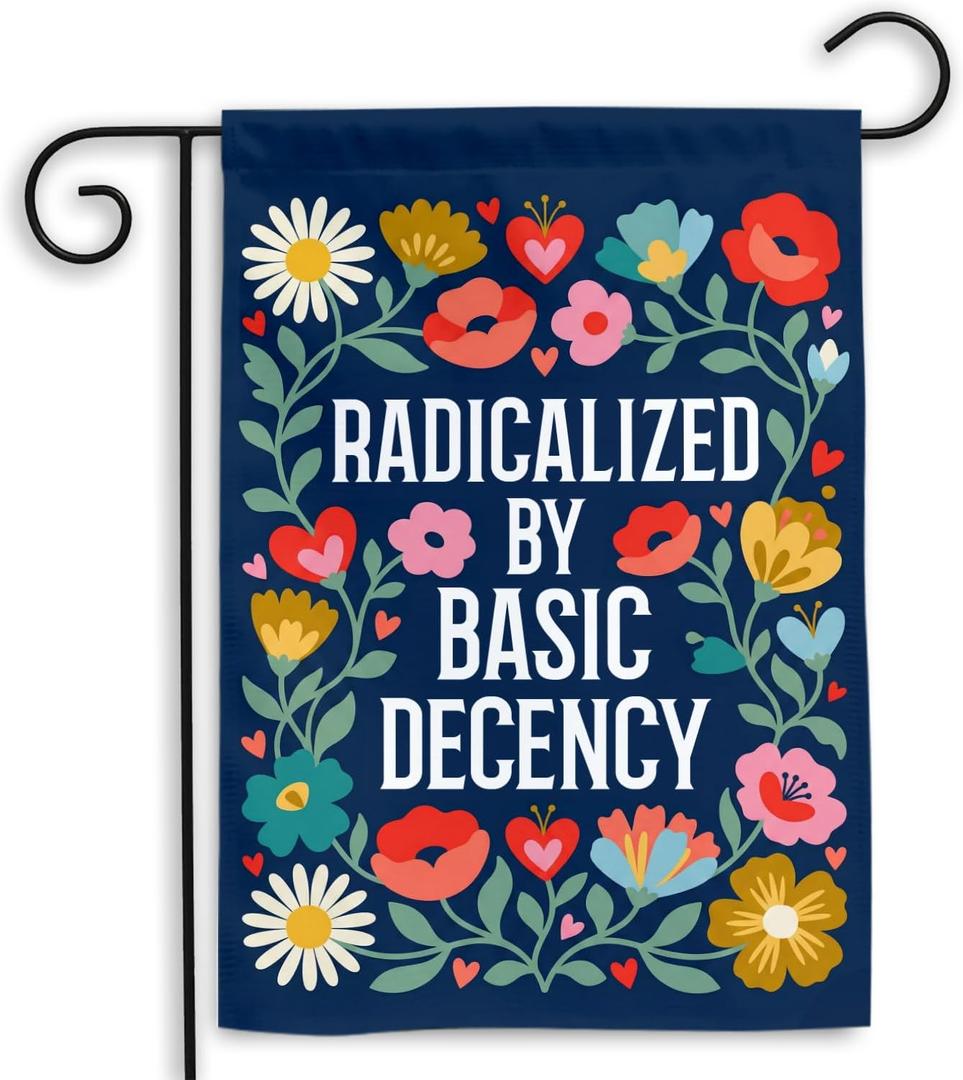 MAIANEY (12x18") Radicalized by Basic Decency Garden Flag  Floral Political Protest Banner, Social Justice Yard Decor, Progressive Outdoor Statement, Double Sided, Holidays, Farmhouse