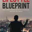 The Lifestyle Blueprint: How to Talk to Women, Build Your Social Circle, and Grow Your Wealth