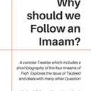 Why should we Follow an Imaam?: A concise Treatise which includes a short biography of the four Imaams of Fiqh, Explores the Issue of Taqleed and deals with many other Question