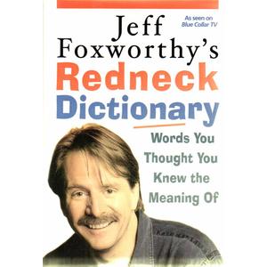 Jeff Foxworthy's Redneck Dictionary: Words You Thought You Knew the Meaning Of