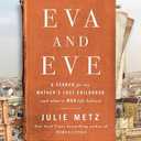 Eva and Eve: A Search for My Mother's Lost Childhood and What a War Left Behind
