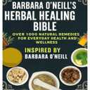 The Complete Self Healing Collection of Natural Herbal Remedies Inspired by Barbara O'Neill: Everything You Need to Know to Restore Your Body’s Ability to Heal Itself