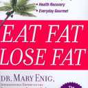 Eat Fat, Lose Fat: Lose Weight And Feel Great With The Delicious, Science-based Coconut Diet