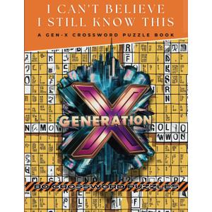 I Can't Believe I Still Know This  A Gen X Crossword Puzzle Book