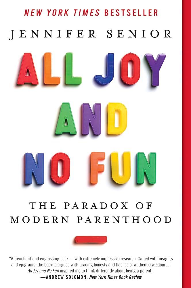 All Joy and No Fun: The Paradox of Modern Parenthood