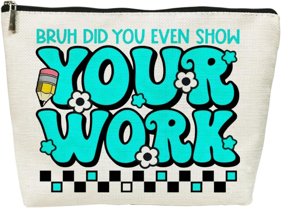 Teacher Gifts for Women Cosmetic Bags -Funny Gifts for Teachers Women, Bruh Did You Even Show Your Work Makeup Travel Bag (Your Work)