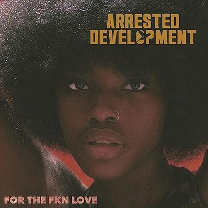 FOR THE FKN LOVE, An LP By Arrested Development (Vinyl)