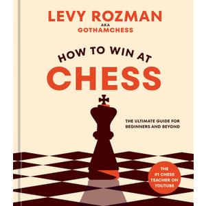 How to Win at Chess: The Ultimate Guide for Beginners and Beyond