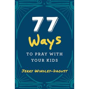 77 Ways to Pray with Your Kids