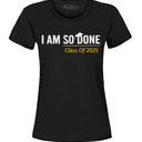 I AM SO DONE CLASS OF 2025, FUNNY 2025 GRADUATION TShirt, Size L
