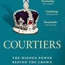 3 x Courtiers: The Sunday Times bestselling inside story of the power behind the crown