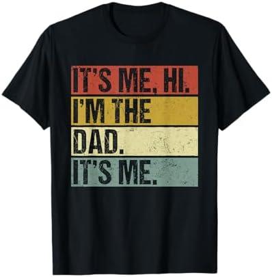 Its Me Hi Im The Dad Its Me Fathers Day Funny for Men T-Shirt, L