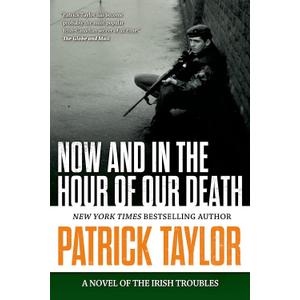 Now and in the Hour of Our Death: A Novel of the Irish Troubles (Stories of the Irish Troubles)