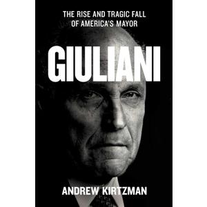 Giuliani: The Rise and Tragic Fall of America's Mayor