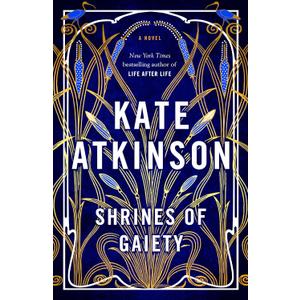 Shrines of Gaiety: A Novel by Kate Atkinson (Author)
