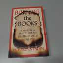 Burning the Books: A History of the Deliberate Destruction of Knowledge