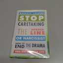 Stop Caretaking the Borderline or Narcissist: How to End the Drama and Get On with Life