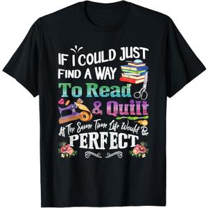 If I Could Just Find Way To Read and Quilt T-Shirt