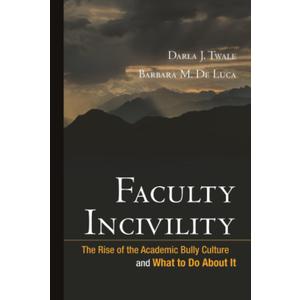 Faculty Incivility: The Rise of the Academic Bully Culture and What to Do About It (JB - Anker)