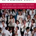The Politics of Perception: How Beliefs About Women's Inclusion Shape Democratic Legitimacy in the US