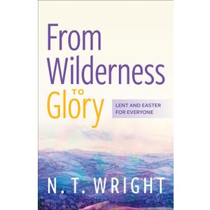 From Wilderness to Glory: Lent and Easter for Everyone