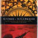 To Dare and to Conquer: Special Operations and the Destiny of Nations, from Achilles to Al Qaeda