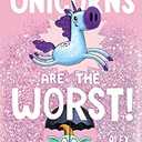 Unicorns Are The Worst!