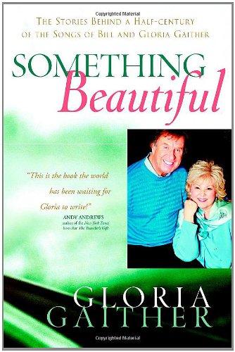 Something Beautiful: The Stories Behind a Half-century of the Songs of Bill and Gloria Gaither