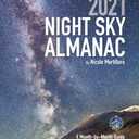 2021 Night Sky Almanac: A Month-by-Month Guide to North America's Skies from the Royal Astronomical Society of Canada (Guide to the Night Sky)