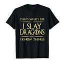 I Slay Dragons And I Know Things Dragonslayer T-Shirt, XXL