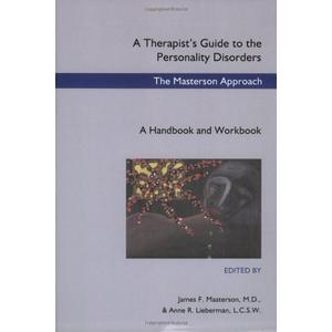 A Therapist's Guide to the Personality Disorders: The Masterson Approach by James F. Masterson