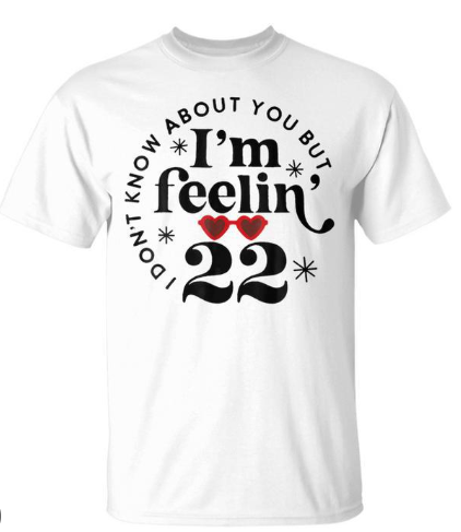 I Don't Know About You But I'm Feelin' 22, White, Size S