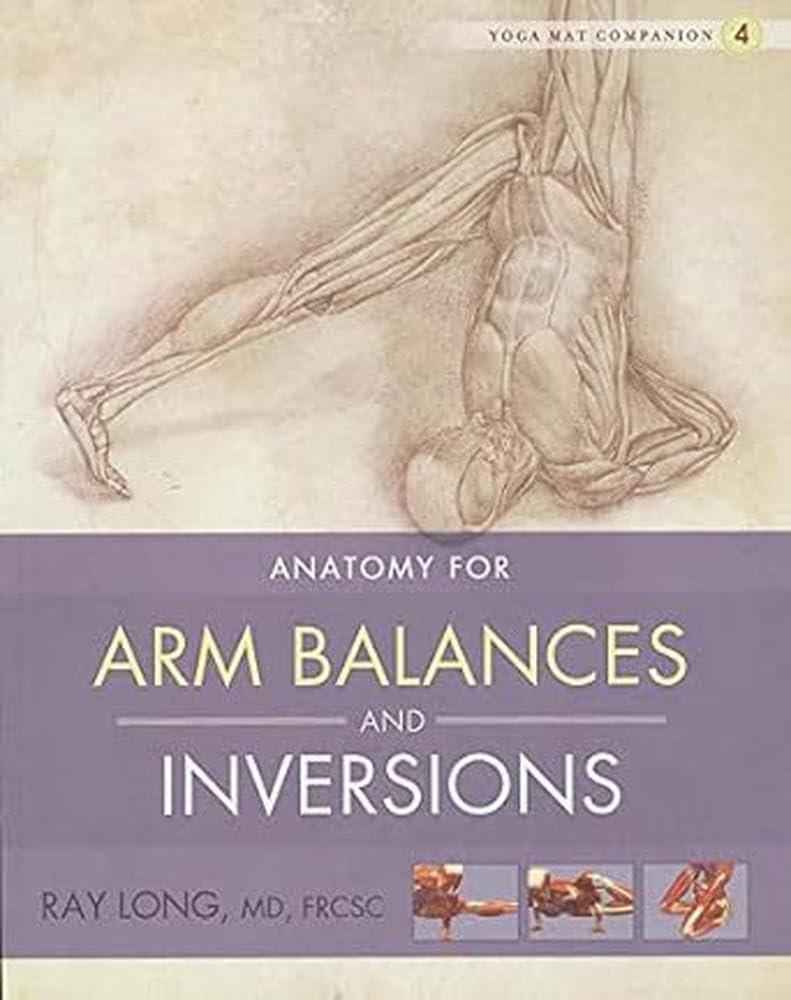 Yoga Mat Companion 4: Anatomy for Arm Balances and Inversions