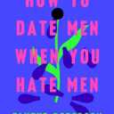 How to Date Men When You Hate Men Hardcover