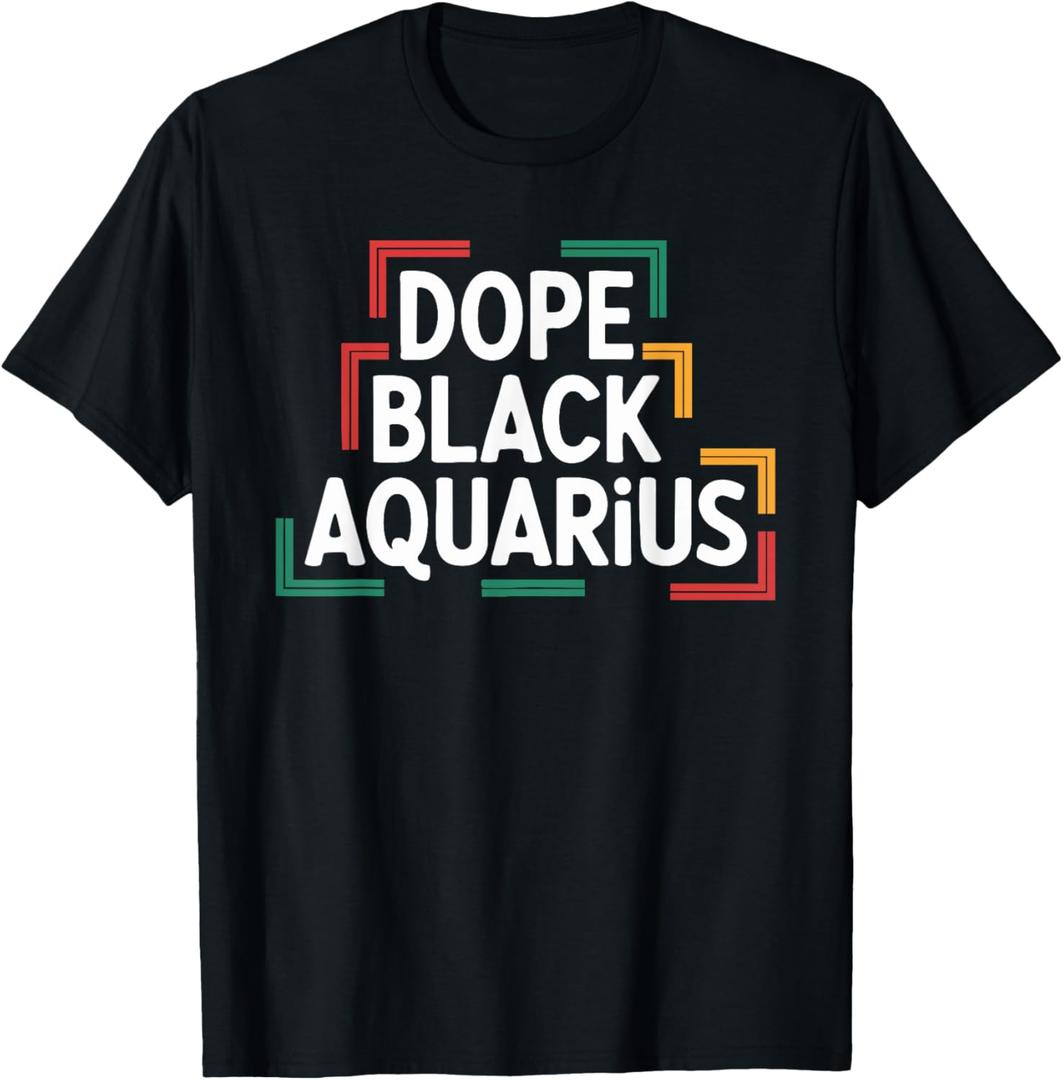 Dope Black Aquarius Funny Black History Month Birthday T-Shirt, 6XL 