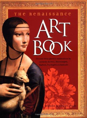 The Renaissance Art Book: Discover Thirty Glorious Masterpieces by Leonardo Da Vinci, Michelangelo, Raphael, Fra Angelico, Botticelli