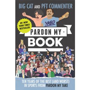 Pardon My Book: Ten Years of the Best (and Worst) in Sports from Pardon My Take
