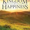 Kingdom of Happiness: Living the Beatitudes in Everyday Life